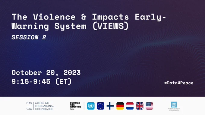 The Violence & Impacts Early-Warning System (VIEWS); Session 2; October 20, 2023; 9:15-9:45 (ET); #Data4Peace