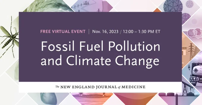 FREE VIRTUAL EVENT | Nov. 16, 2023 / 12:00 - 1:30 PM ET
Fossil Fuel Pollution and Climate Change
The New England Journal of Medicine