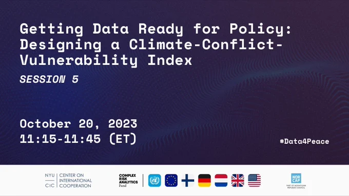 Getting Data Ready for Policy – Designing a Climate-Conflict-Vulnerability Index; Session 5; October 20, 2023; 11:15-11:45 (ET); #Data4Peace