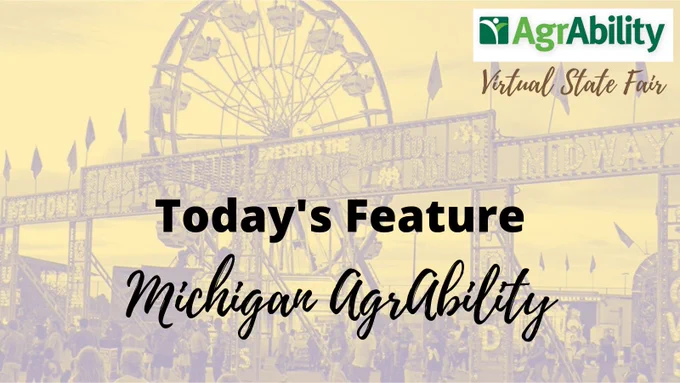 Fair midway with Ferris Wheel in background, participants walking in front of lighted midway entrance with text "Today's Feature: Michigan AgrAbility"