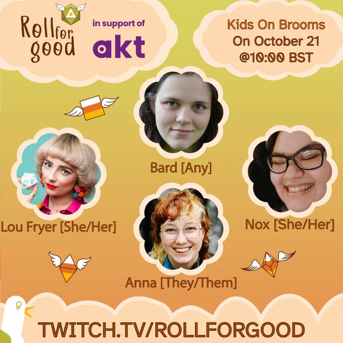 Poster with background of dusky sky and peach-colored clouds

Roll For Good in support of AKT
Kids On Brooms
On October 21st @ 10:00 BST
Avatars of Bard (any), Nox (she/her), Lou Fryer (she/her), Anna (they/them)
Twitch.tv/rollforgood