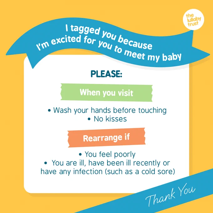 I tagged you because I'm excited for you to meet my baby, When you visit please wash your hands before touching and don't give baby kisses. Rearrange if you feel poorly, are ill, have been ill recently, or have an infection such as a cold sore