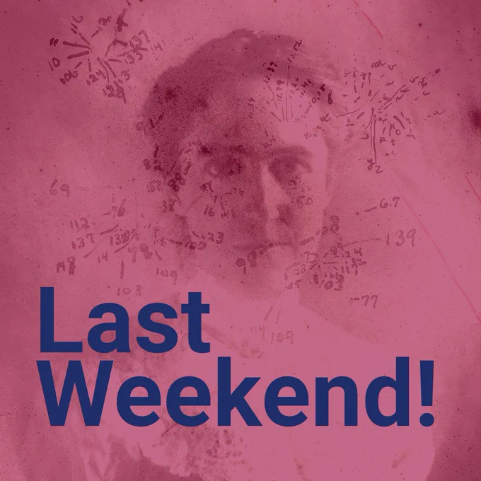 Last Weekend! In bold blue text over a red background showing a portrait of a woman, Henrietta Swan Leavitt, with her witten numbers and annotations of stars overlayed.