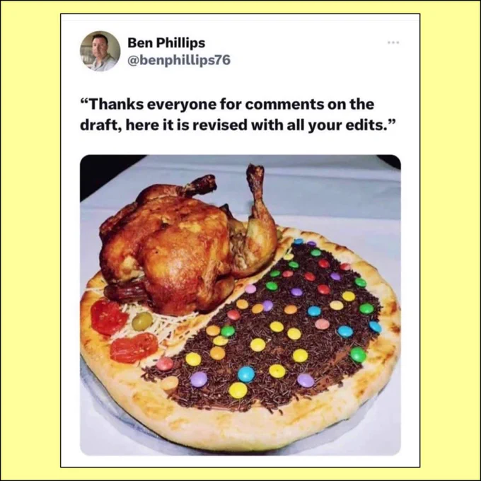 Tweet from @benphillips76: Thanks to everyone for your comments on the draft, here it is revised with all your edits.” Image of a pizza with pepperoni on one side, a whole rotisserie chicken on top, and a dessert pizza with sprinkles and M&Ms on the other side.