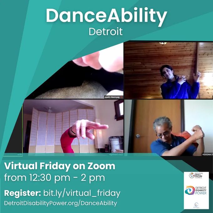 A turquoise design in the background and an image of 4 people in a Zoom call. Text reads "DanceAbility Detroit. Virtual Friday on Zoom from 12:30 p.m. - 2 p.m. Register: bit.ly/virtual_friday. DetroitDisabilityPower.org/DanceAbility