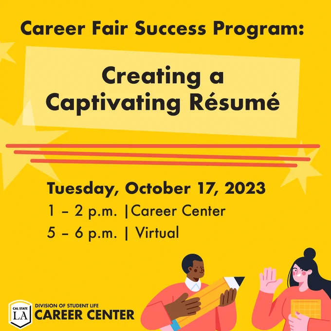 Career Fair Success Program: Creating a Captivating Résumé
Tuesday, October 17, 2023
1 - 2 p.m. at Career Center
5 - 6 p.m. Virtual
Career Center logo at the bottom left