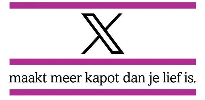 X maakt meer kapot dan je lief is.