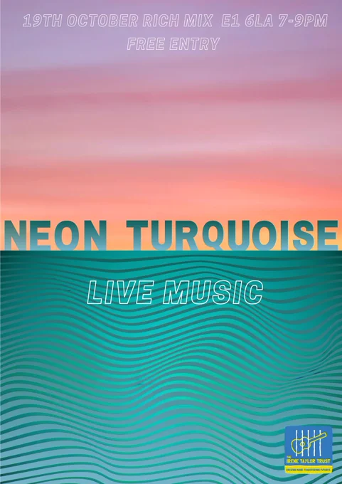 Flyer for Neon Turquoise Live Music event - the image features some lovely turquoise waves and text with the date of the event (19th October) and the venue (Rich Mix, London, E1 6LA) - a livestream is also available 