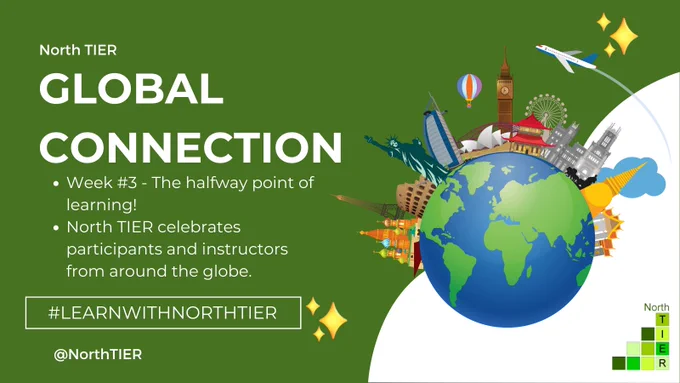 North TIER | Global Connection | Week #3 - The halfway point of learning! North TIER celebrates participants and instructors from around the globe. | #LEARNWITHNORTHTIER | @NorthTIER