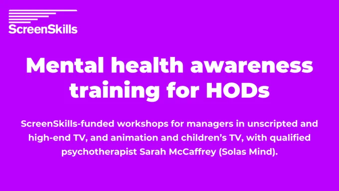 Mental health awareness training for HODs

ScreenSkills-funded workshops for managers in unscripted and high-end TV, and animation and children’s TV, with qualified psychotherapist Sarah McCaffrey (Solas Mind).