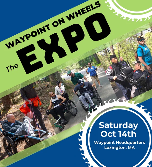Graphic of blue and green flyer that says “Waypoint on Wheels, The Expo” with three photos of people using different types of wheelchairs. In a wheel graphic, says the words, “Saturday October 14th, Waypoint Headquarters, Lexington, MA.”