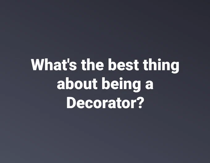 What is the best thing about being a professional decorator