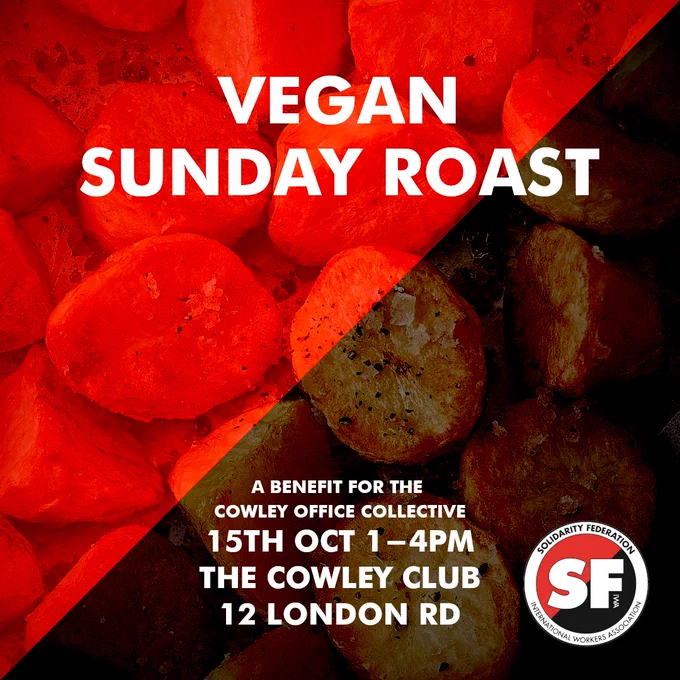 A square red and black anarcho-syndicalist flag, overlaid over a photo of roast potatoes. Text above reads: "Vegan Sunday Roast". Text below reads: "A Benefit for the Cowley Office Collective - 15th October 1-4pm - The Cowley Club - 12 London Road". In the bottom right corner is the SolFed logo.