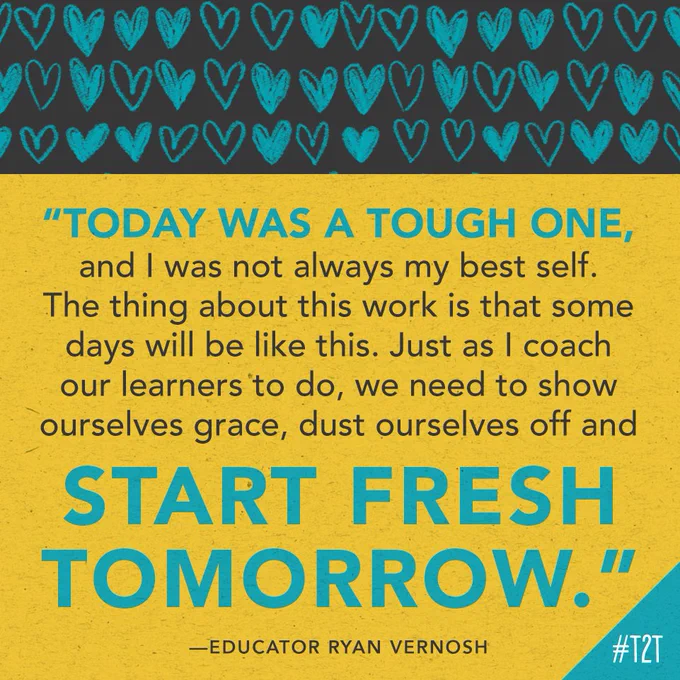 Today was a tough one and I was not always my best self. The thing about this work is that some days will be like this. Just as I coach our learners to do, we need to show ourselves grace, dust ourselves off, and start fresh tomorrow." —Educator Ryan Vernosh
