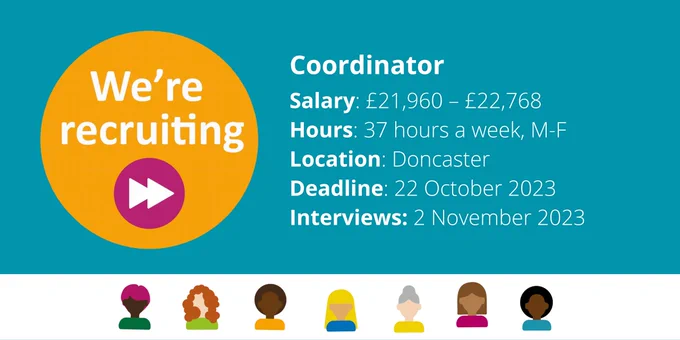 Coordinator
Salary: £21,960 - £22,768
Hours: 37 hours a week, M-F
Location: Doncaster
Deadline: 22 October 2023
Interviews: 2 November 2023