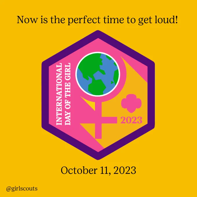 Now is the perfect time to get loud! International Day of the Girl 2023. October 11, 2023.