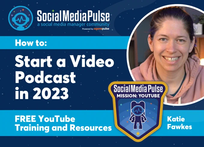 How to Start a Video Podcast in 2023 with Katie Fawkes with the Social Media Pulse Mission: YouTube badge and Social Media Pulse logo with photo of Katie
