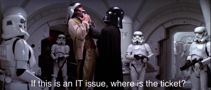 Darth vader neck-checking an officer with the title "If this is an IT issue, where is the ticket"?