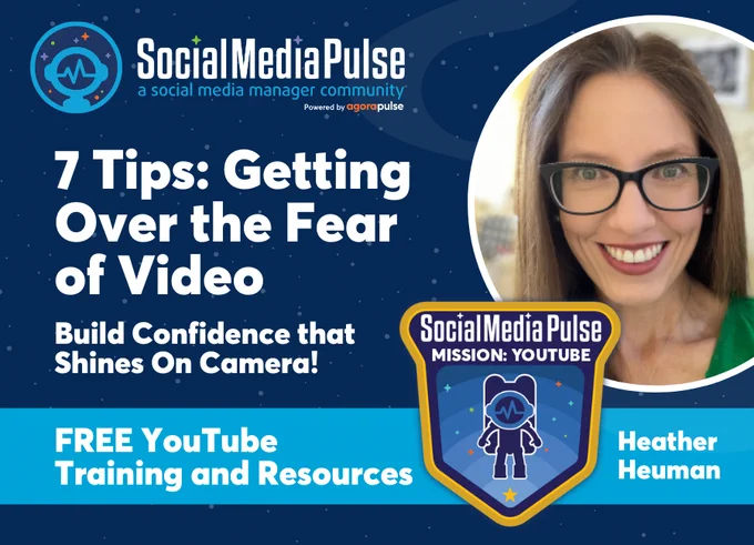 7 Tips on Getting Over the Fear of Video for YouTube: Build Confidence that Shines On Camera! with Heather Heuman. Shows the Social Media Pulse Mission: YouTube badge and Social Media Pulse logo with photo of Heather
