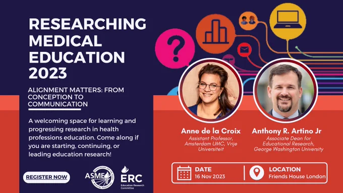 Alt: Infographic, top half of the image horizontally is navy, with the conference logo of multicoloured threads intertwined in the background, bottom half is red. Across the two halves is a vertical navy banner on the left hand side of the screen, with the following text in white : "Researching medical education 2023; alignment matters: from conception to communication; a welcoming space for learning and progressing research in health professions education. Come along if you are starting, continuing, or leading education research". At the bottom of the banner, is a white button with navy text that reads: register now, and a white logo for ASME (Association for the study of medical education) education research committee. On the right hand side of the screen, on the boundary between the navy and red halves, are two circular bubbles with images of the keynote speakers Anne de la Croix and Anthony R Artino Jr. Below this is in white text is the conference date 16 Nov 2023, and location, F