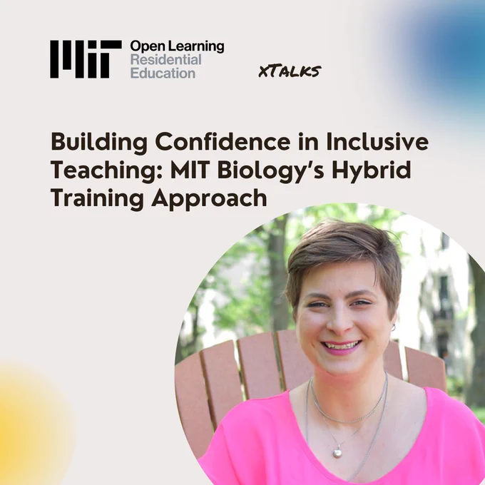 Open Learning Residential Education logo, xTalk - Building Confidence in Inclusive Teaching: MIT Biology's Hybrid Training Approach; bottom right: headshot of Darcy Gordon