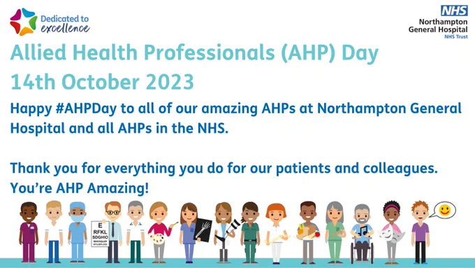Allied Health Professionals (AHP) Day
14th October 2023
Happy #AHPDay to all of our amazing AHPs at Northampton General Hospital and all AHPs in the NHS.

Thank you for everything you do for our patients and colleagues. You’re AHP Amazing! 