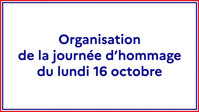 Organisation de la journée d'hommage du lundi 16 octobre
