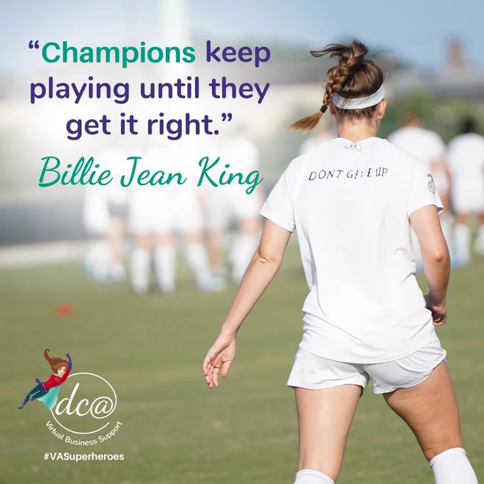 Quote by Billie Jean King: "Champions keep playing until they get it right." Image of a person playing soccer with their team. DCA Virtual Business Support. #VASuperheroes.