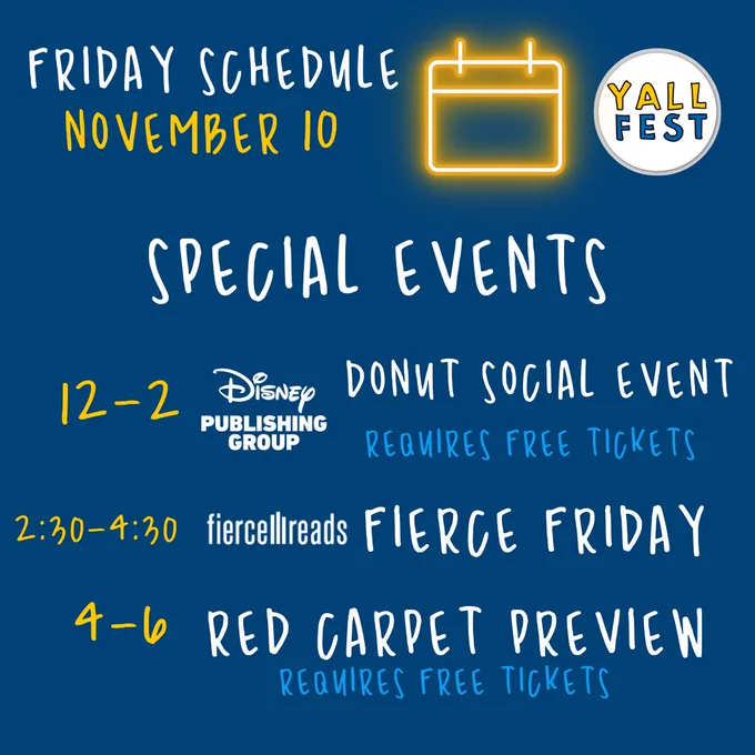 Special events 12-2 Disney Publishing Donut Social Event (Requires free tickets), 2:30-4:30 fierce reads fierce friday, 4-6 red carpet preview (Requires free tickets)