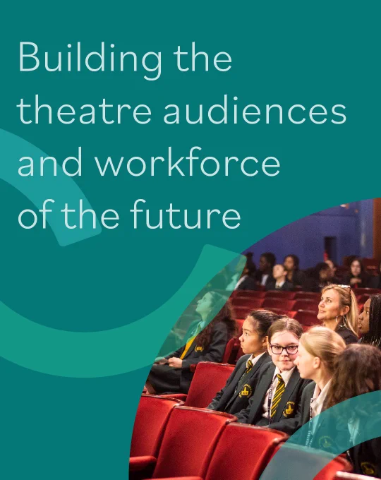 Building the theatre audiences and workforce of the future
