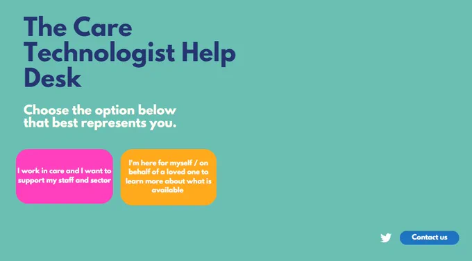 Displayed is the proposed Care Technologist Help Desk's website landing page. The site page is green, and simply lists two options to continue through the site under a profile. These options are either as an individual working in care, or on behalf of oneself or a loved one to learn more about what is available. 
