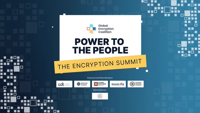 Graphic with text "Global Encryption Coalition. The Encryption Summit. Power to the People. Steering Committee Members: CDT, Internet Society, Global Partners Digital, Mozilla, Internet Freedom Foundation. Media Partner: Tech Policy Press.”