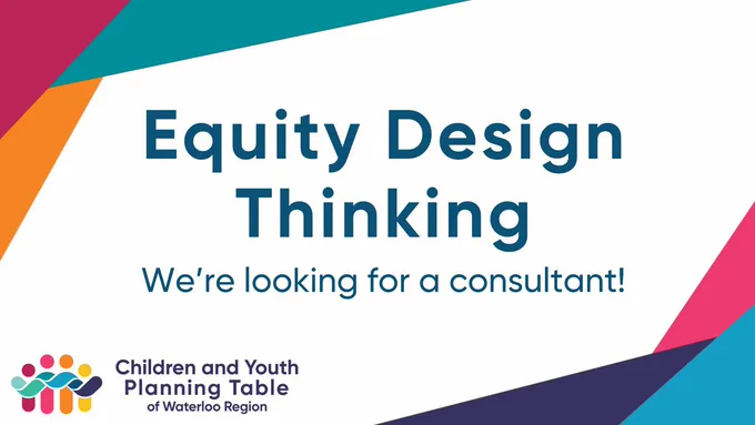 Equity Design Thinking. We're looking for a consultant! Children and Youth Planning Table of Waterloo Region logo.