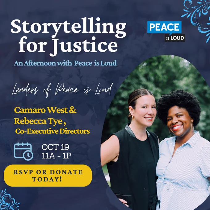 On a dark blue background, a photo of a smiling Rebecca Tye and Camaro West in an oval frame on the bottom right. Text to the left of the picture reads "Storytelling for Justice: An Afternoon with Peace is Loud. Leaders of Peace is Loud Camaro West & Rebecca Tye, Co-Executive Directors. Oct 19, 11am-1pm." A yellow button says "RSVP or Donate Today!"