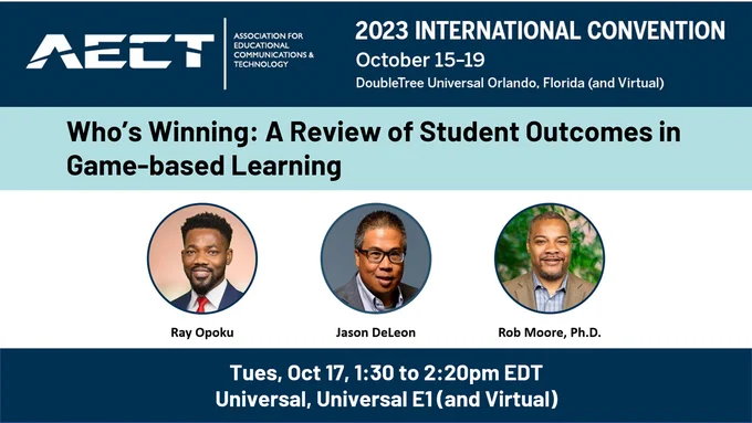 AECT international convention. Review of Student outcomes in game-based learning. Headshots of Ray Opoku, Jason DeLeon, and Dr. Rob MOore. Tues, 1:30pm EDT