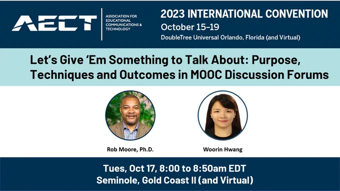 AECT international convention - Lets give them something to talk about - MOOC discussion forums. Tues, 8am EDT. Headshots of Dr. Rob Moore and Woorin Hwang