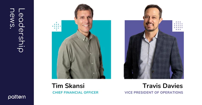 Leadership team. Tim Skansi, Chief Financial Officer. Headshot of Tim. Travis Davies, Vice President of Operations. Headshot of Travis. Pattern logo.