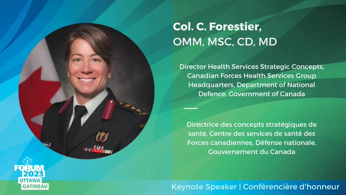 Col. C. Forestier,
OMM, MSC, CD, MD

Directrice des concepts stratégiques de santé, Centre des services de santé des Forces canadiennes, Défense nationale, Gouvernement du Canada

Keynote Speaker | Conférencière d'honneur