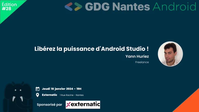 Affiche du meetup GDG Nantes Android le 18 janvier 2024 chez Externatic avec Yann Huriez pour son talk : "Libérez la puissance d'Android Studio !"