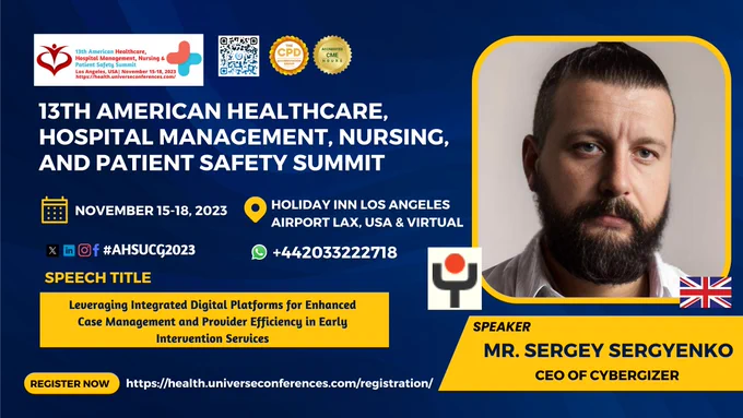 New Speaker Announcement for AHSUCG2023!
We are happy to introduce our new speaker Mr. Sergey Sergyenko, CEO of Cybergizer, who will be presenting his Speech at the CME/CPD accredited 13th American Healthcare, Hospital Management, Nursing, And Patient Safety Summit from November 15-18, 2023 in Holiday Inn Los Angeles Airport LAX, USA & Virtual. 

Talk Title: Leveraging Integrated Digital Platforms for Enhanced Case Management and Provider Efficiency in Early Intervention Services

Registration Deadline: October 20, 2023.

Get your tickets now: https://health.universeconferences.com/registration/ 
Visit the speaker page of Mr. Sergey Sergyenko: https://health.universeconferences.com/sergey-sergyenko/
Meet our all speakers & Organising committee member here: https://health.universeconferences.com/organising-committee-member/

#Casemanagement #HealthcareLeadership #Physician #Nursing  #Pharma #AHSUCG #DigitalPlatforms #PatientCare #HealthcareResearch #HealthcarePolicy #HealthcareTechnolog