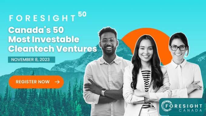 Foresight 50. Canada's 50 Most Inestable Cleantech Ventures. November 8, 2023. Register now. To the right of text, three smiling people with arms crossed over their business casual outfits. Foresight Canada logo in bottom right.