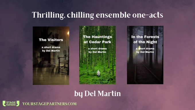 Text: Thrilling, chilling, ensemble one-acts by Del Martin. 3 cover images left to right for The Visitors, a short drama by Del Martin,  the Hauntings at Cedar Park a short drama by Del Martin, In the Forests of the Night a short drama by Del Martin. Yourstageparnters.com 