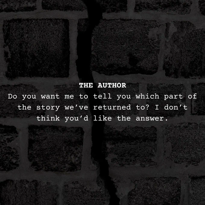 Text imposed on the background of pavement with a deep, dark crack through the stones, reading: "The Author: Do you want me to tell you which part of the story we've returned to? I don't think you'd like the answer."
