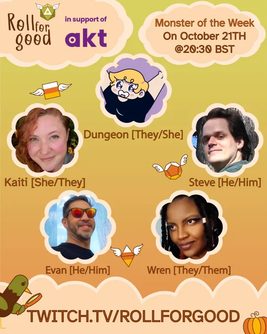 Poster with background of dusky sky and peach-colored clouds

Roll For Good in support of AKT
Monster of the Week
On October 21st @ 20:30 BST
Avatars of Dungeon (they/she), Kaiti (she/they), Steve (he/him), Evan (he/him), Wren (they/them)
Twitch.tv/rollforgood