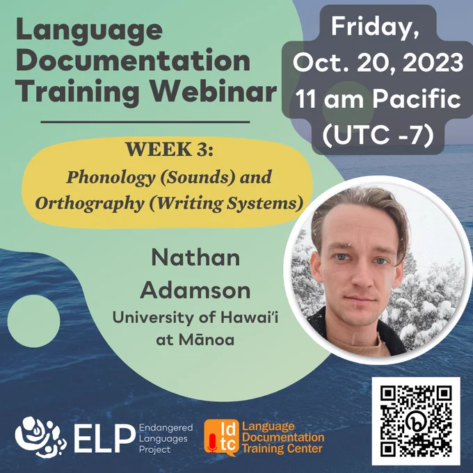 Colorful flyer with text "Language Documentation Training Webinar Friday Oct. 20 2023, 11am Pacific (UTC -7). Week 3: Phonology (sounds) and Orthography (Writing Systems). Nathan Adamson, University of Hawaii at Manoa." On the right is a photo of Nathan Adamson standing in front of snowy trees. 