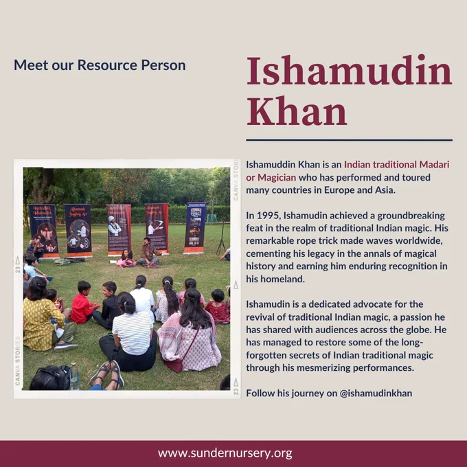 A poster by Sunder Nursery, a heritage tourist park in New Delhi, announcing their resource person for an upcoming magic show. 

"Ishamudin Khan

Ishamudin Khan is an Indian traditional Madari or Magician who has performed and toured many countries in Europe and Asia.

In 1995, Ishamudin achieved a groundbreaking feat isn the realm of traditional Indian magic. His remarkable rope trick made waves worldwide, cementing his legacy in the annals of magical history and earning him enduring recognition in his homeland. 

Ishamudin is a dedicated advocate for the revival of traditional Indian magic, a passion he has shared with audiences across the globe. He has managed to restore some of the long-forgotten secrets of Indian traditional magic through his mesmerising performances. 

Follow his journey on @ishamudinkhan

www.sundernursery.org"

On the left, a photo of Ishamudin during one of his magic shows at Sunder Nursery, sitting in the park and facing a crowd. 