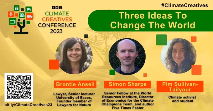 A graphical image promoting the event mentioned in the post, with additional information about the speakers: Brontie Ansell: Lawyer, Senior lecturer University of Essex, Founder member of Lawyers for Nature; Simon Sharpe: Senior Fellow at the World Resources Institute, Director of Economics for the Climate Champions Team, and author Five Times Faster; Pim Sullivan-Tailyour: climate activist and student. The image has a QR code and bitly link which go to the same location as the link in the post.