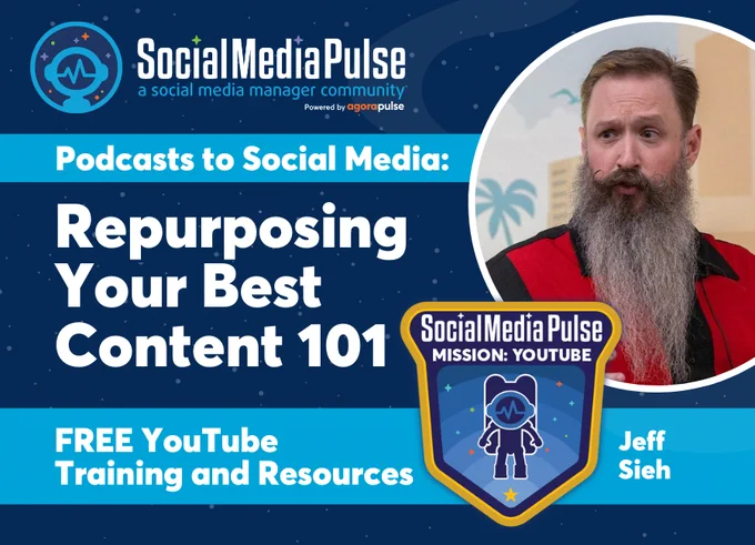Podcasts to Social Media: Repurposing Your Best Content 101 with Jeff Sieh. Shows the Social Media Pulse Mission: YouTube badge and Social Media Pulse logo with photo of Jeff
