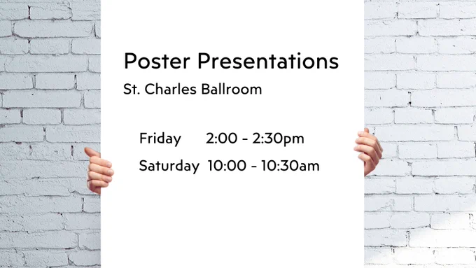 A photo of a white brick wall and a person standing in front of it holding up a poster board, their body obscured except for their hands. The board reads, "Poster Presentations - St. Charles Ballroom: Friday, 2:00 - 2:30pm / Saturday, 10:00 - 10:30am."