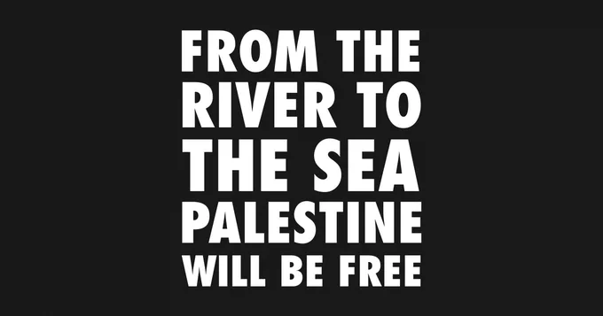 "From the river to the sea, Palestine will be free"